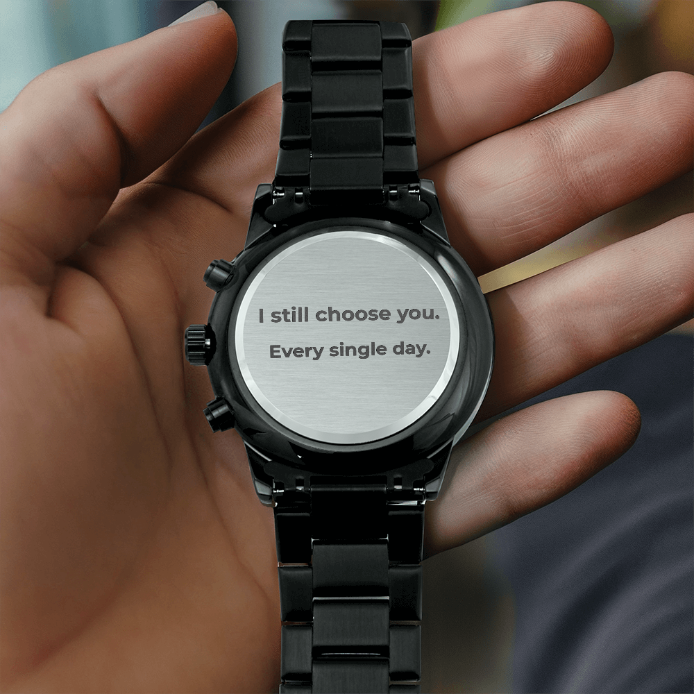 "I Still Choose You Every Single Day" Watch